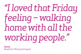'I loved that Friday feeling - walking home with all the working people' - David Ready For Work participant
